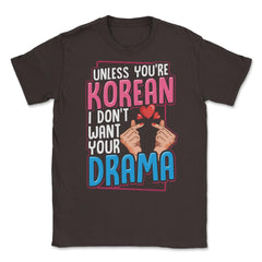 Unless You are Korean I Don’t Want Your Drama Funny KDrama design - Brown