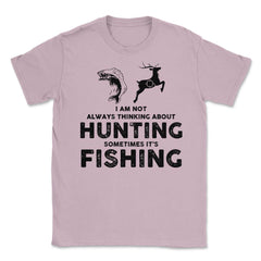 Funny Not Always Thinking About Hunting Sometimes Fishing product - Light Pink