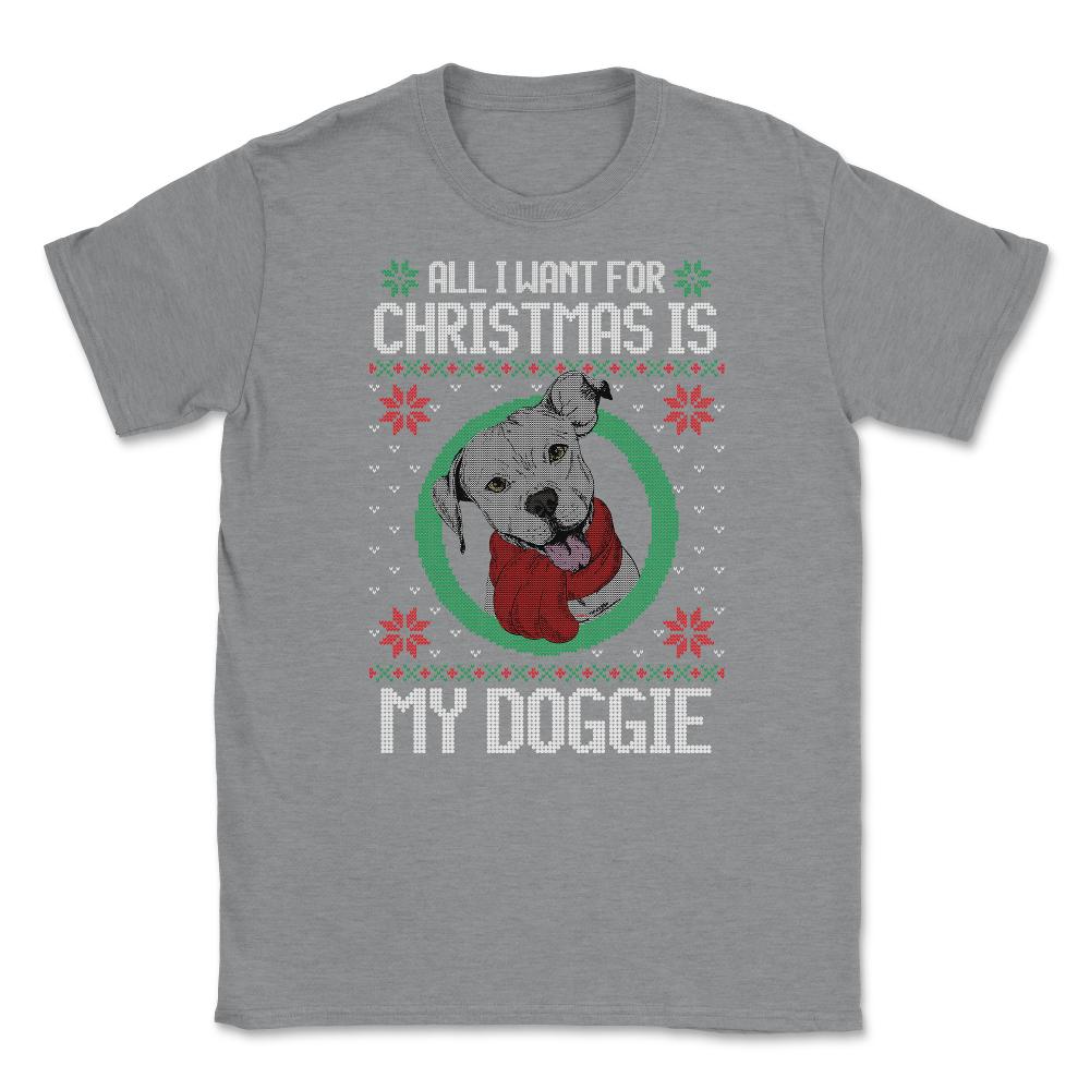 All I want for XMAS is my Doggie Funny T-Shirt Tee Gift Unisex T-Shirt - Grey Heather