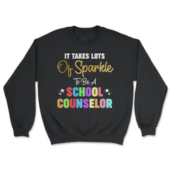 Funny It Takes Lots Of Sparkle To Be A School Counselor Gag print - Unisex Sweatshirt - Black