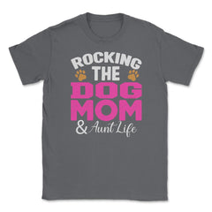 Rocking The Dog Mom And Aunt Life Funny Quote Meme print Unisex - Smoke Grey
