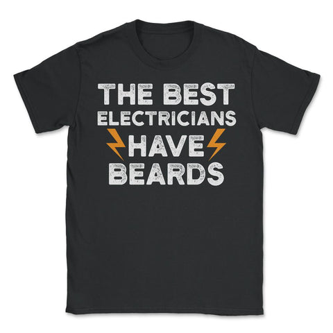 Best Electricians Have Beards Funny Humorous graphic - Unisex T-Shirt - Black