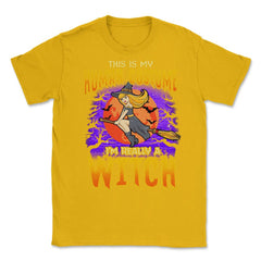 This is my human Costume Im really a Witch Unisex T-Shirt - Gold