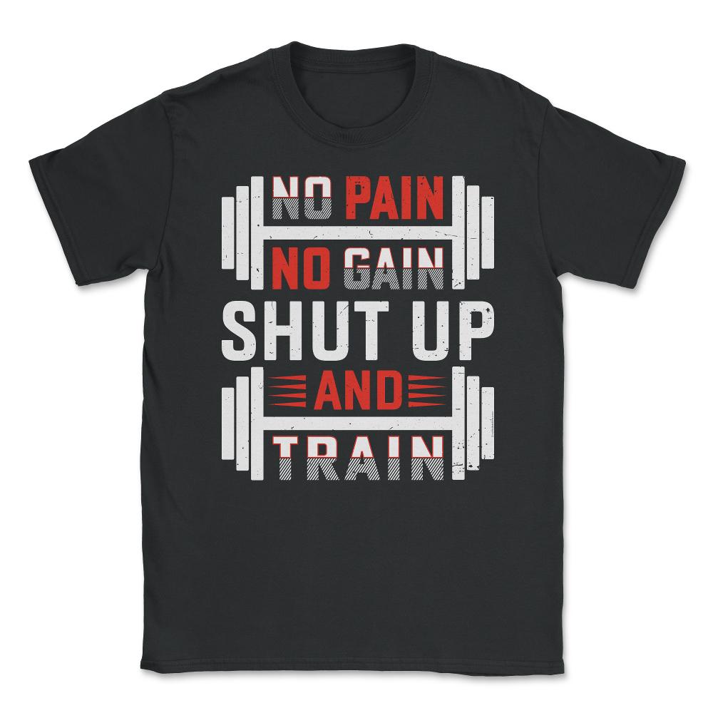 No Pain No Gain Shut Up & Train Funny Gym Fitness Workout design - Black
