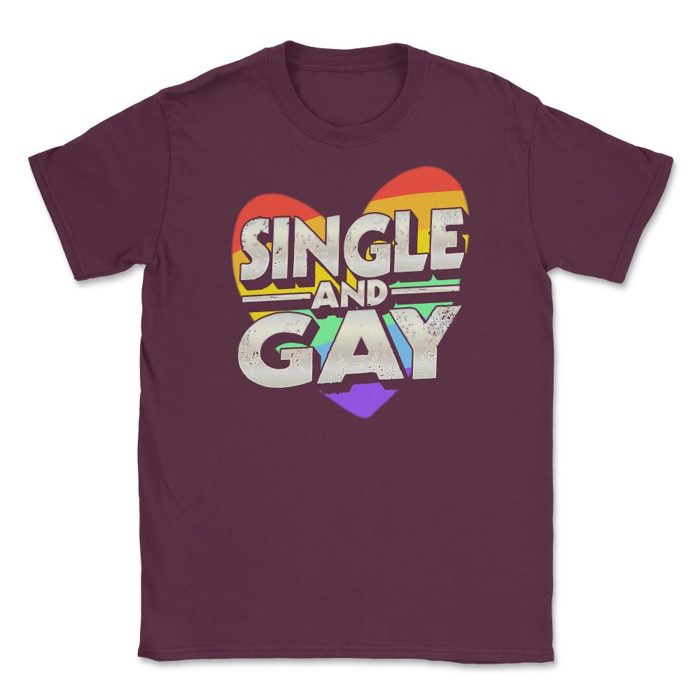 Single and Gay Valentine Love Unisex T-Shirt - Maroon