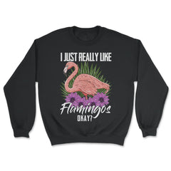 I Just Really Like Flamingos Ok? Funny Flamingo Lover product - Unisex Sweatshirt - Black