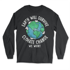 Earth will Survive Planet Change, We won't Awareness Gift design - Long Sleeve T-Shirt - Black