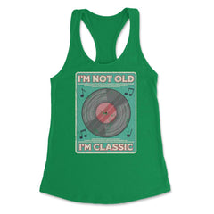 Im Not Old Im a Classic Funny Album LP Gift design Women's Racerback - Kelly Green