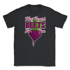 My Heart Beets for You Humor Funny T-Shirt  Unisex T-Shirt - Black