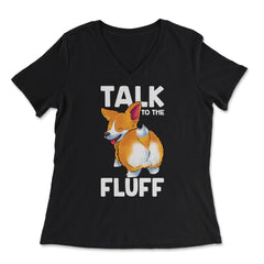 Corgi Talk to the Fluff Funny Corgi Lover Gift  graphic - Women's V-Neck Tee - Black