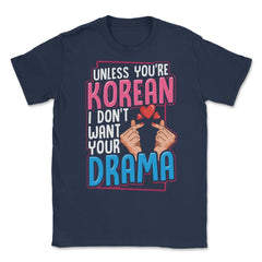 Unless You are Korean I Don’t Want Your Drama Funny KDrama design - Navy