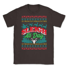 Sleigh All Day Ugly Christmas Sweater Style Funny Unisex T-Shirt - Brown
