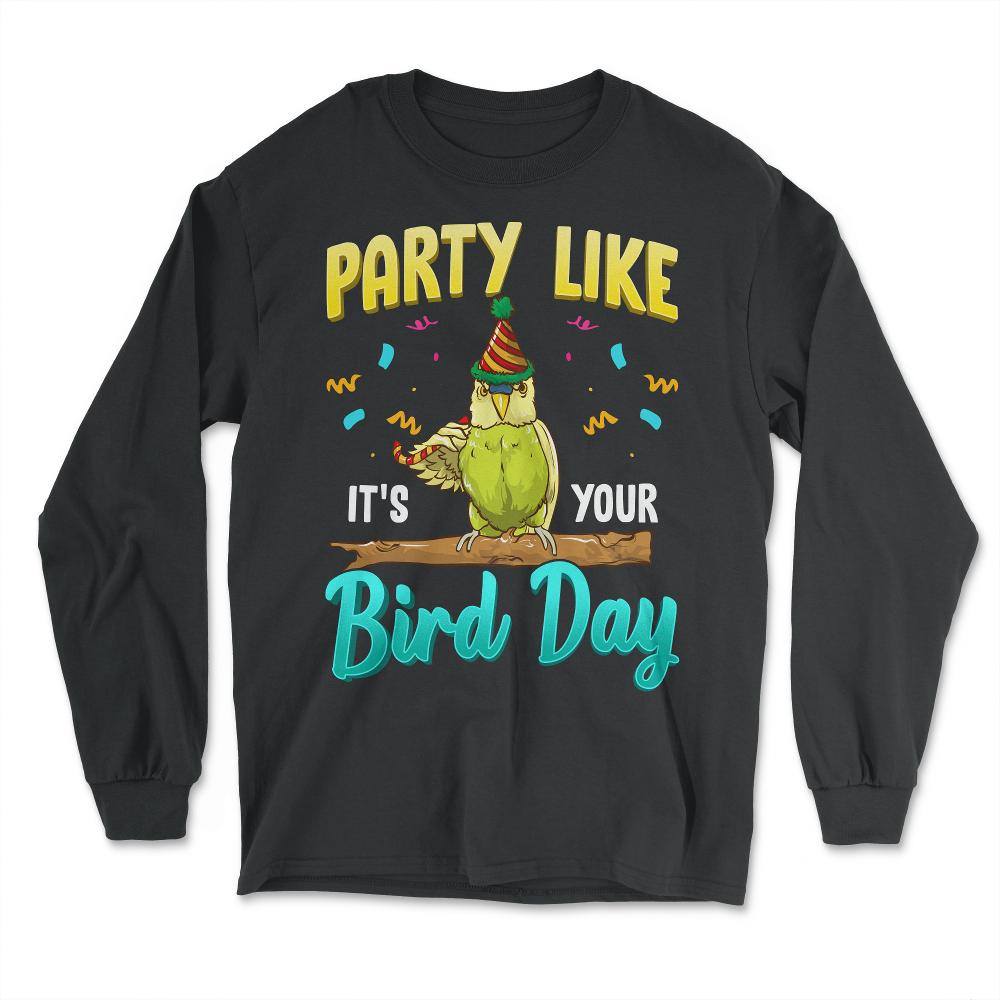 Party Like It's Your Bird Day Hilarious Budgie Bird product - Long Sleeve T-Shirt - Black