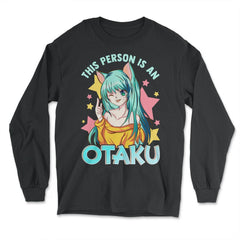 This Person is an Otaku Anime Gift product - Long Sleeve T-Shirt - Black