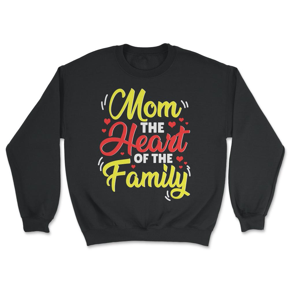 Mom The Heart Of The Family Mother’s Day Quote graphic - Unisex Sweatshirt - Black