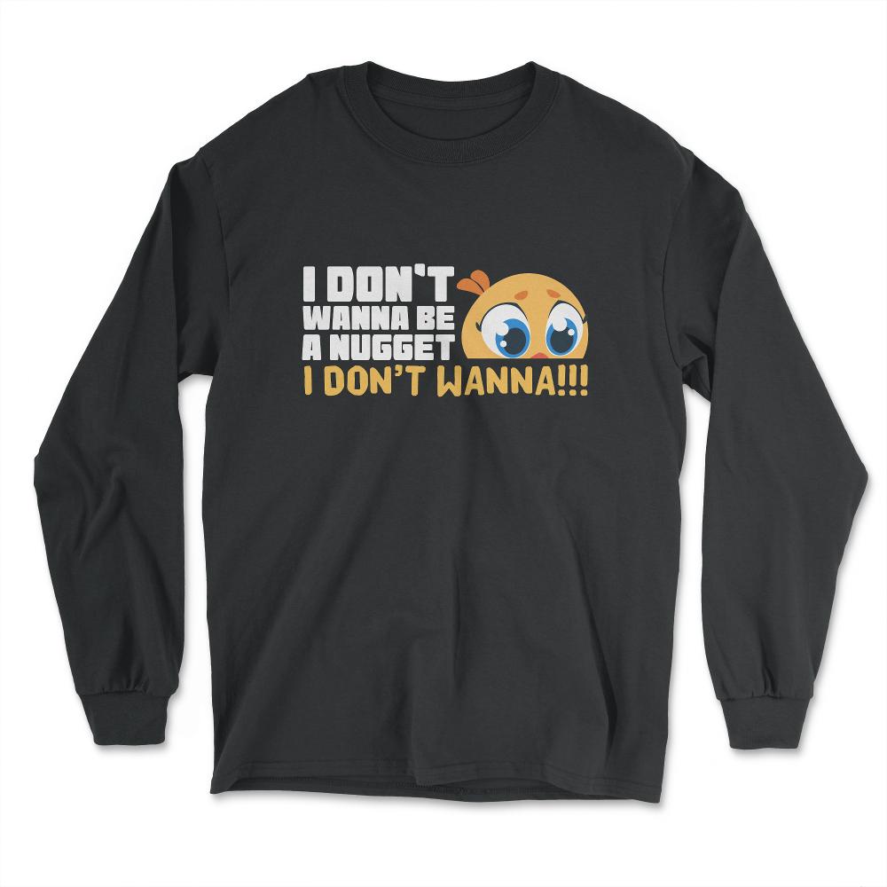 I Don’t Wanna Be a Nugget! Worried Chicken Hilarious design - Long Sleeve T-Shirt - Black