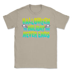 Halloween the Holiday that Never Ends Funny Unisex T-Shirt - Cream