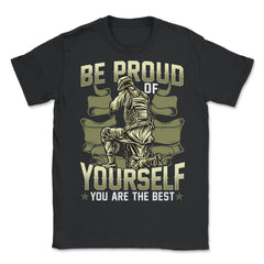Be Proud of Yourself You are the Best Military Soldier graphic - Unisex T-Shirt - Black