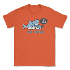 Love Dad Sharks copy Unisex T-Shirt - Orange