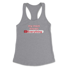 My Mom Knows Everything Funny Video Search graphic Women's Racerback - Heather Grey