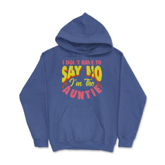 I Don't have to say no I'm The Auntie Funny Aunt Meme Quote print - Royal Blue
