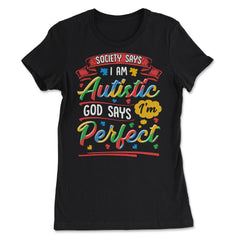 Society Says I'm Autistic God Says I'm Perfect Awareness graphic - Women's Tee - Black
