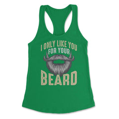I Only Like You for Your Beard Funny Bearded Meme Grunge graphic - Kelly Green