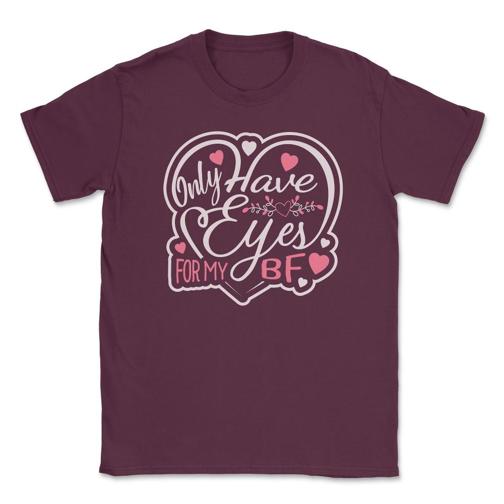 Only Have Eyes for Boyfriend Valentine Love Humor Unisex T-Shirt - Maroon
