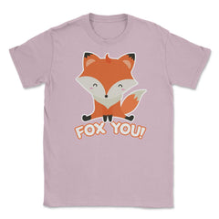 Fox You! Funny Humor Cute Fox T-Shirt Gifts Unisex T-Shirt - Light Pink