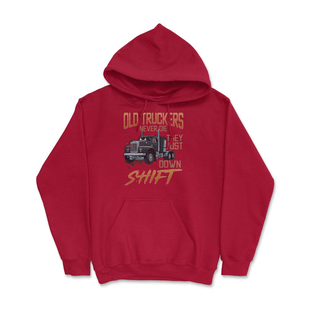 Old Truckers Never Die They Just Down Shift Funny Meme graphic Hoodie - Red
