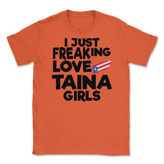 I Just Freaking Love Taina Girls Souvenir product Unisex T-Shirt - Orange