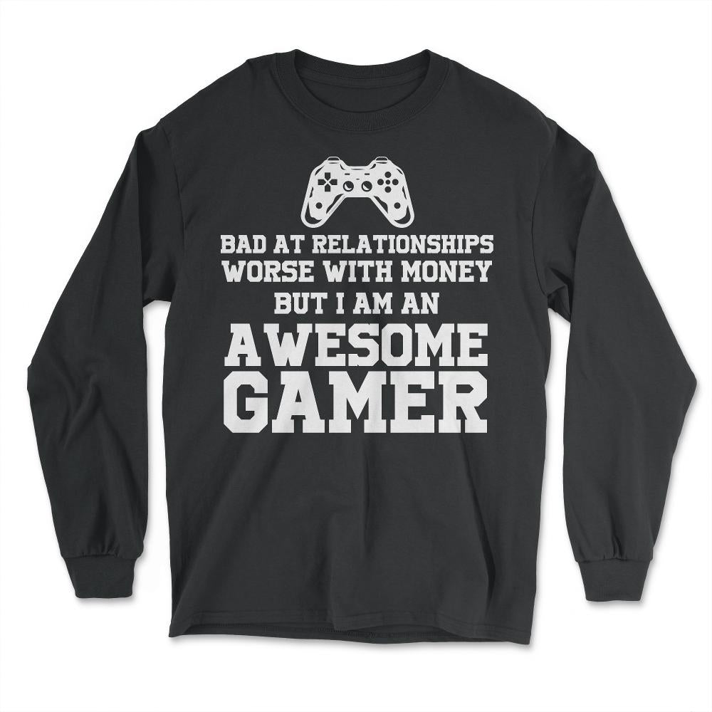 Funny I'm An Awesome Gamer Bad At Relationships Sarcasm design - Long Sleeve T-Shirt - Black