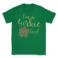 I'm a Yorkie girl product design Gifts Unisex T-Shirt - Green