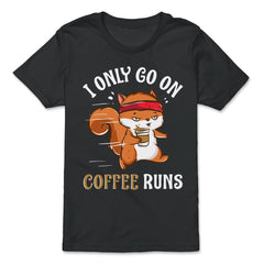 I Only Go on Coffee Runs Funny Design design - Premium Youth Tee - Black