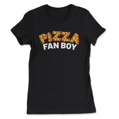 Pizza Fanboy Funny Pizza Lettering Humor Gift graphic - Women's Tee - Black