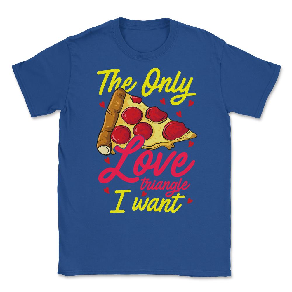 Pizza, The Only Food Triangle I Want Hilarious Foodie Meme design - Royal Blue