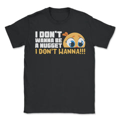 I Don’t Wanna Be a Nugget! Worried Chicken Hilarious design - Unisex T-Shirt - Black