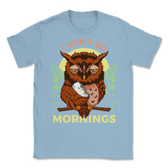 I Don’t Do Mornings Funny Sleepy Owl On A Tree Branch print Unisex - Light Blue
