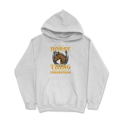 Its a Horse Thing You wouldnt Understand for horse lovers print Hoodie - White
