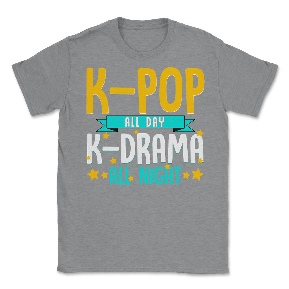 K pop All Day K Drama all night for Korean Music Lover print Unisex - Grey Heather