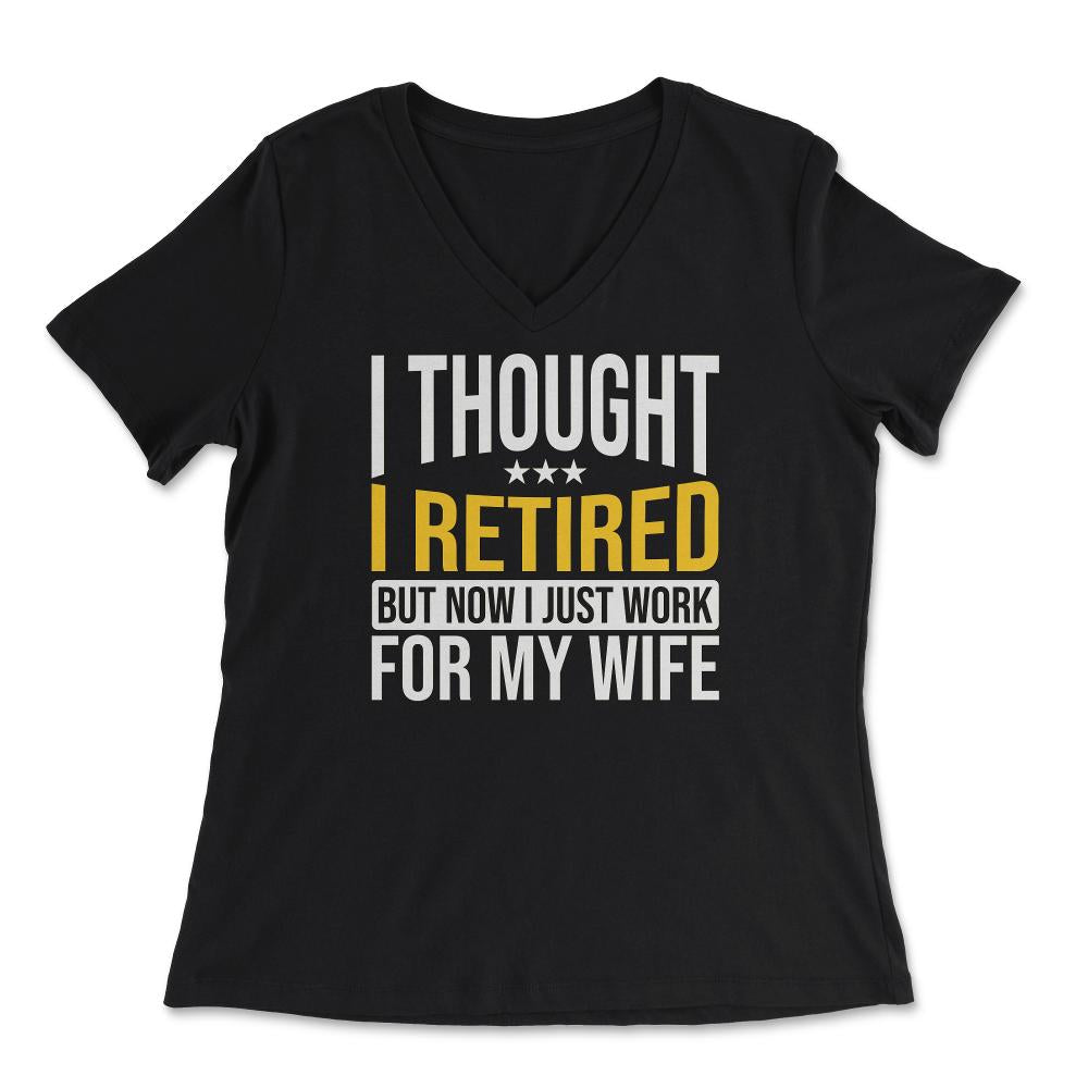 Funny Husband Thought I Retired Now I Just Work For My Wife product - Women's V-Neck Tee - Black