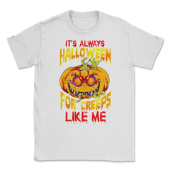 It’s always Halloween for Creeps like me Jack O La Unisex T-Shirt - White