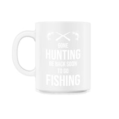 Funny Gone Hunting Be Back Soon To Go Fishing Humor product - 11oz Mug - White