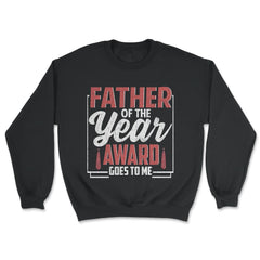 Father of the Year Award Goes To Me Funny Father's Day print - Unisex Sweatshirt - Black