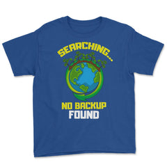 Planet Earth has No Backup Gift for Earth Day graphic Youth Tee - Royal Blue