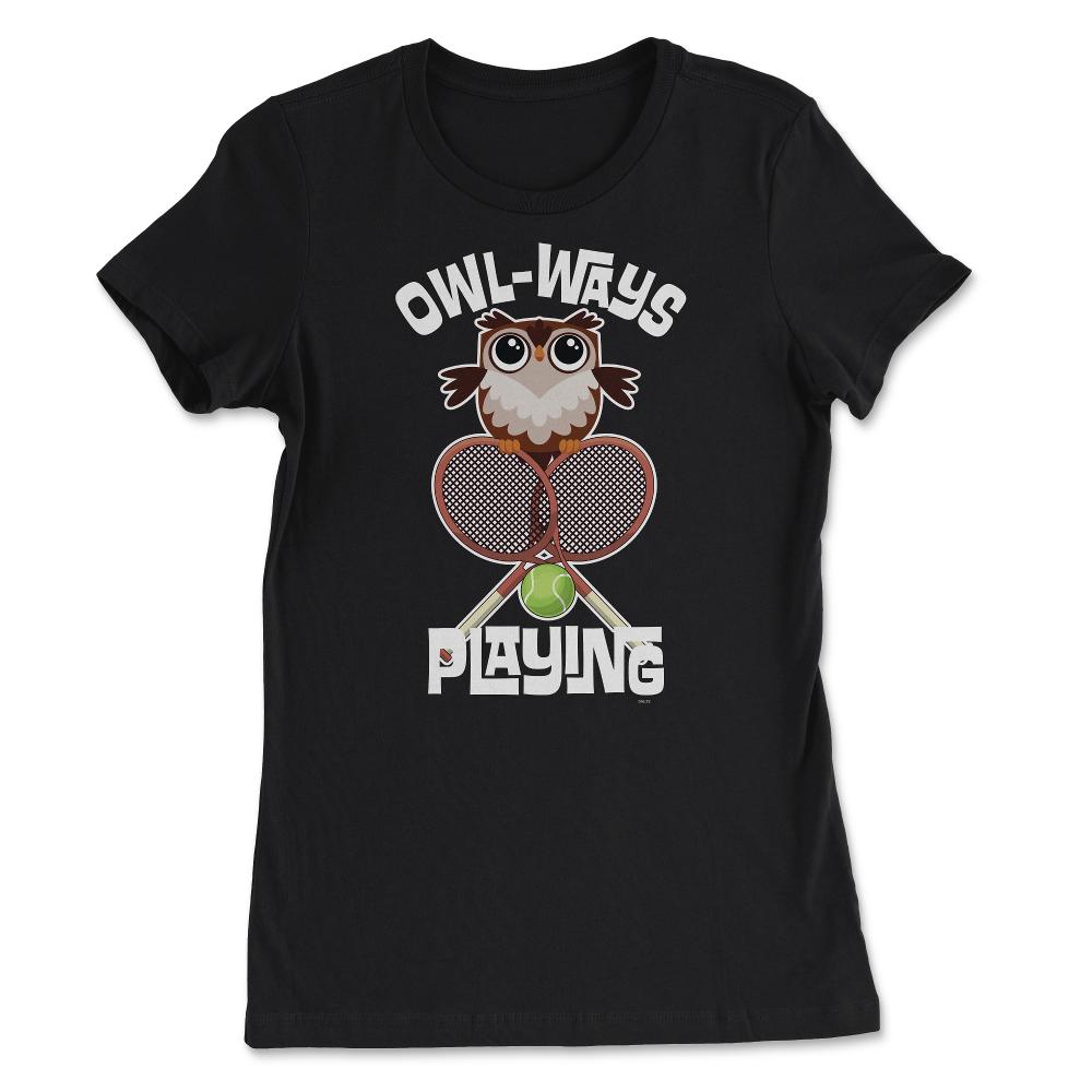 OWL-WAYS Playing Tennis Funny Humor Owl design Tee - Women's Tee - Black