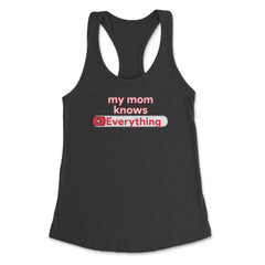 My Mom Knows Everything Funny Video Search graphic Women's Racerback - Black