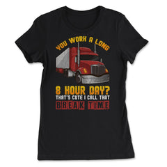 Trucker Funny Meme You work a long 8 hours day? Grunge Style graphic - Women's Tee - Black