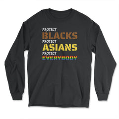 Protect Blacks, Protect Asians, Protect Everybody Unity print - Long Sleeve T-Shirt - Black