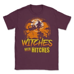 Witches with Hitches Camping Funny Halloween Unisex T-Shirt - Maroon